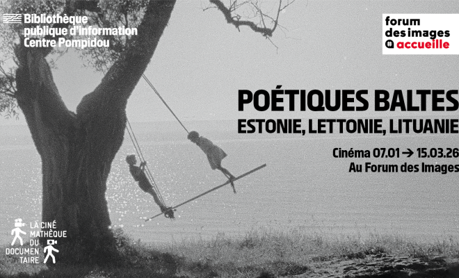 Poétiques Baltes, du 7 janvier au 15 mars au Forum des images. Une programmation de La Cinémathèque du documentaire avec la Bpi